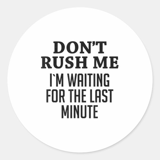 Don't Rush Me I'm Waiting For The Last Minute Funn Ronde Sticker (Voorkant)