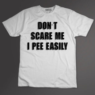 Dont schrik me ik plas gemakkelijk sarcastisch Hal T-shirt