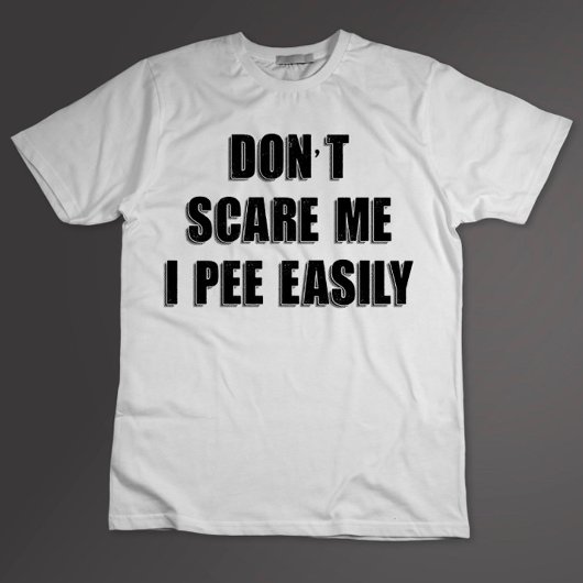 Dont schrik me ik plas gemakkelijk sarcastisch Hal T-shirt