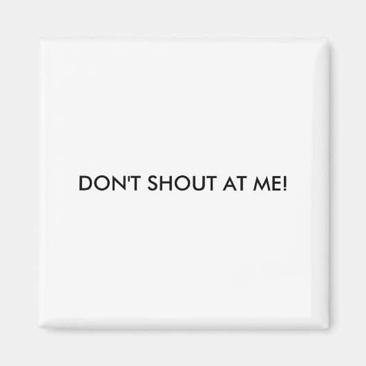 Dont Shout At Me Womens Warning Magneet (Voorkant)