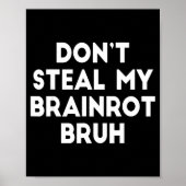Don't Steal My Brainrot Bruh Funny Internet Memes Poster (Voorkant)