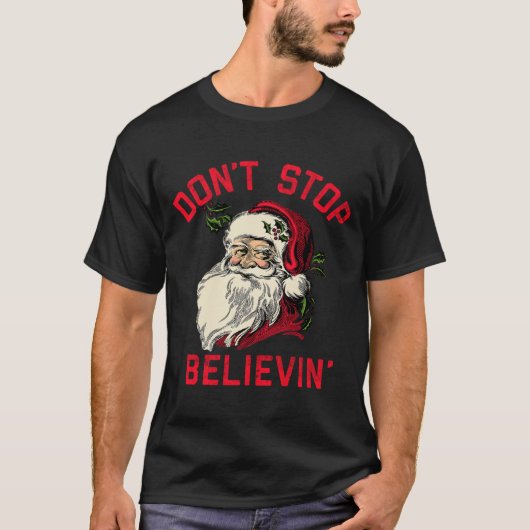 Don't Stop Believing, Funny Santa, Winter Christma T-shirt (Voorkant)