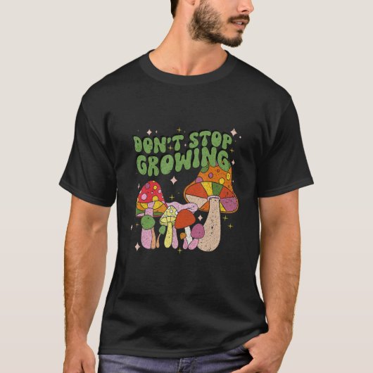 Don't Stop Growing Groovy Mushrooms T-shirt (Voorkant)