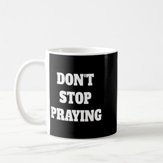 Don't Stop Praying, Pray About Everything  Koffiemok (Links)