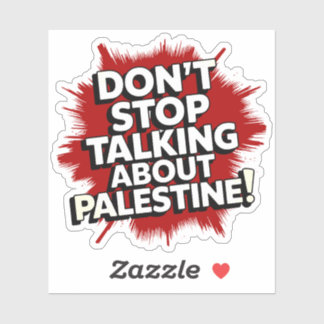 Don't Stop Talking About Palestine! Sticker