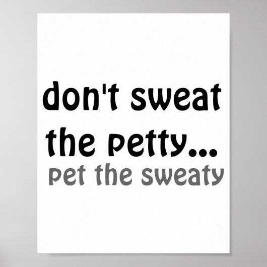 Dont Sweat The Petty Pet The Sweaty Poster (Voorkant)
