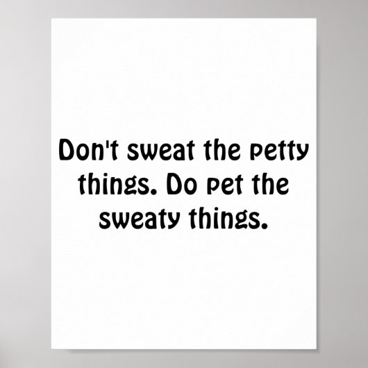 Dont Sweat The Petty Things Do Pet The Sweaty  Poster (Voorkant)