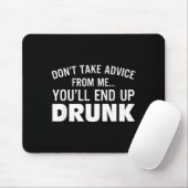 Don't Take Advice From Me You'll End Up Drunk  Muismat (Met muis)