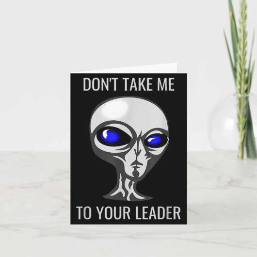 Don't Take Me To Your Leader Funny Alien  Kaart (Voorkant)