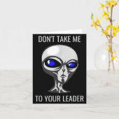 Don't Take Me To Your Leader Funny Alien  Kaart (Gele Bloem)