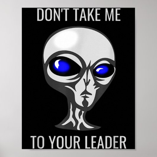 Don't Take Me To Your Leader Funny Alien  Poster (Voorkant)