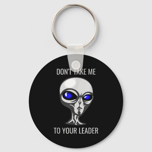 Don't Take Me To Your Leader Funny Alien Sleutelhanger (Voorkant)