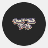 Don't Talk To Me Distressed Sarcastic Funny Introv Ronde Sticker (Voorkant)