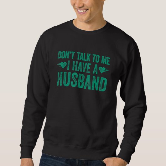 Don't Talk To Me I Have A Husband 1 Trui (Voorkant)