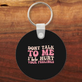Don't Talk To Me I'll Hurt Your Feelings (back)  Sleutelhanger (Voorkant)