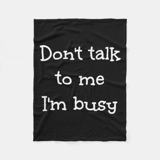 Don't Talk To Me I'm Busy, Humor  Fleece Deken (Voorkant)