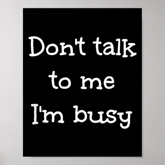Don't Talk To Me I'm Busy, Humor  Poster (Voorkant)