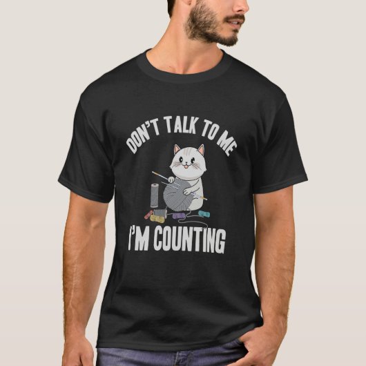 Don't Talk To Me I'm Counting Cat Crochet Knittin T-shirt (Voorkant)