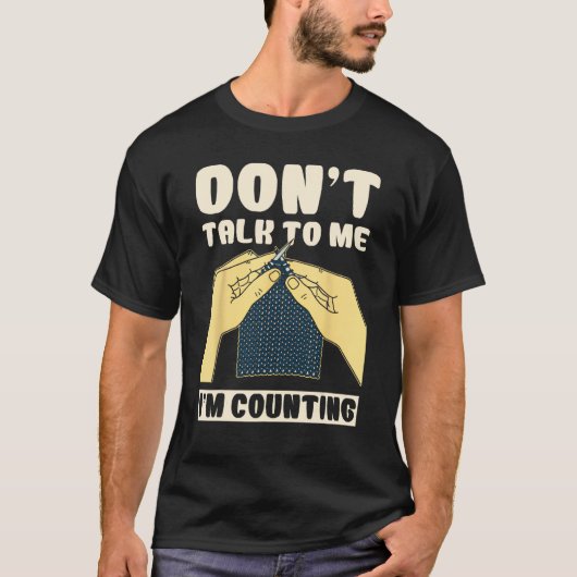 Don't Talk To Me I'm Counting Crochet Funny T-shirt (Voorkant)