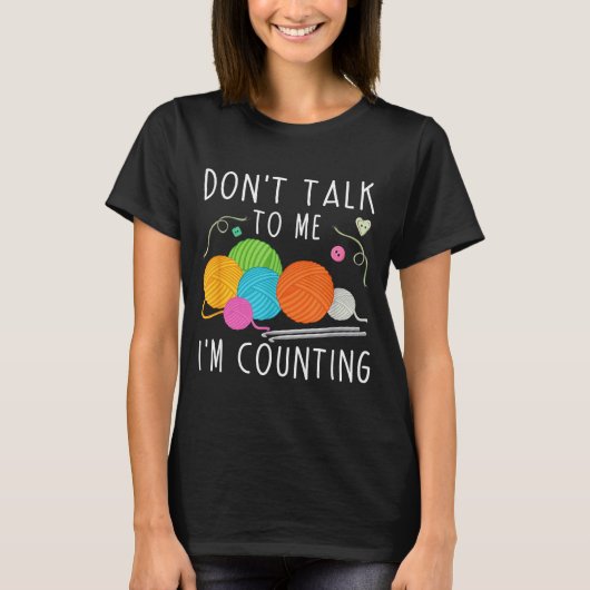 Don't Talk To Me I'm Counting Crochet Knitting Fun T-shirt (Voorkant)