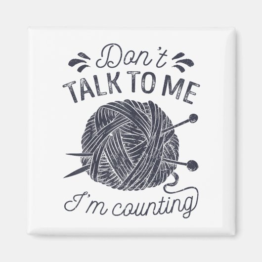 Don't Talk To Me I'm Counting Knitting Lover Knitt Magneet (Voorkant)