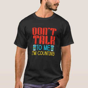 Don't Talk To Me I'm Counting Pharmacist Pharmacy T-shirt