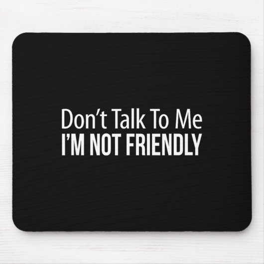 Don't Talk To Me - I'm Not Friendly -  Muismat (Voorkant)
