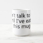 don't talk to me until I've eaten this mug (Centre)