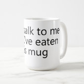 don't talk to me until I've eaten this mug (Devant droit)