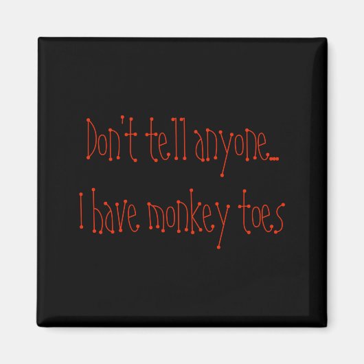 Dont Tell Anyone I Have Monkey Toes  Magneet (Voorkant)