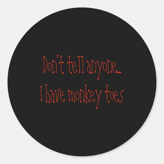 Dont Tell Anyone I Have Monkey Toes  Ronde Sticker (Voorkant)