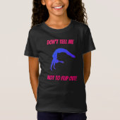 Don't Tell Me Not To Flip Out Gymnastics T-Shirt (Devant)
