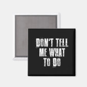 Don't Tell Me What To Do Motivational  Magneet (Voorkant / Achterkant)