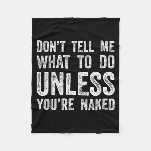 Don't Tell Me What To Do Unless You're  Fleece Deken (Voorkant)