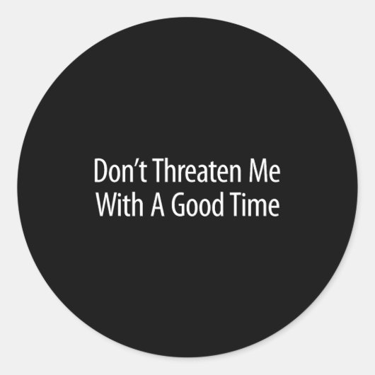 Don't Threaten Me With A Good Time -  Ronde Sticker (Voorkant)