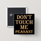 Don't Touch Me Peasant Funny Button Badge ou Pin (Devant & derrière)