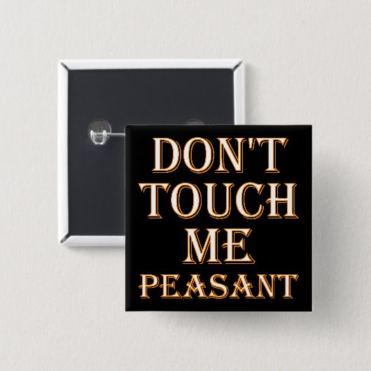 Don't Touch Me Peasant Funny Button Badge ou Pin (Devant & derrière)