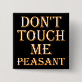 Don't Touch Me Peasant Funny Button Badge ou Pin (Devant)