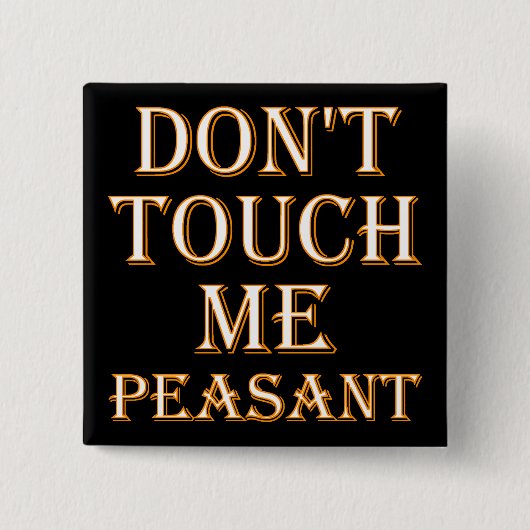 Don't Touch Me Peasant Funny Button Badge ou Pin (Devant)