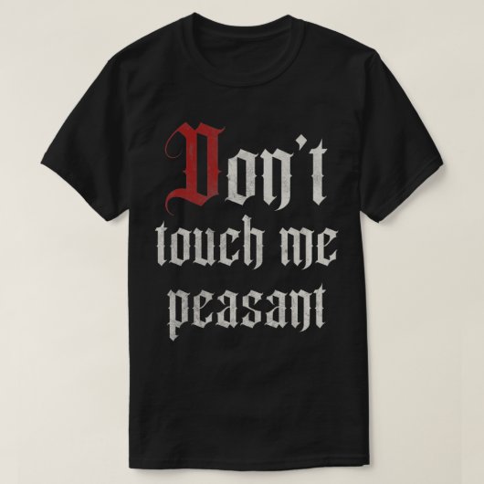 Don't Touch Me Peasant Funny Renaissance Festival T-shirt (Design voorkant)