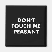 Don't Touch Me Peasant  Magneet (Voorkant)