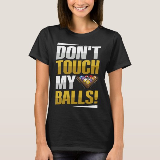 Don't touch my balls Pun for a Pool player T-shirt (Voorkant)