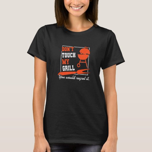 Don't Touch My Grill Master Barbecue Grilling Part T-shirt (Voorkant)