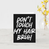 Don't Touch My Hair Bruh Funny Djoke Saying  Kaart (Gele Bloem)