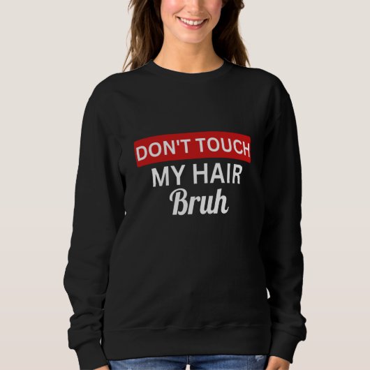 don't touch my hair bruh joke saying 1 trui (Voorkant)