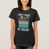 Don't Touch My Toolbox   Mechanic Car Guy Garage   T-shirt (Voorkant)