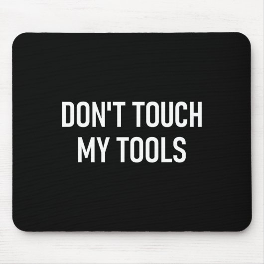 Don't Touch My Tools, Funny, Jokes, Sarcastic Sayi Muismat (Voorkant)