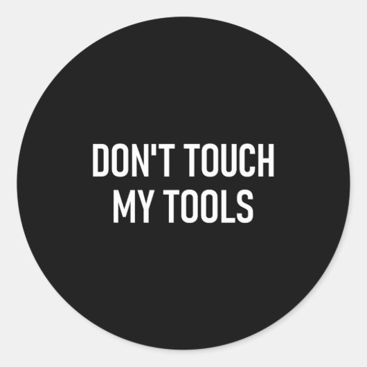 Don't Touch My Tools, Funny, Jokes, Sarcastic Sayi Ronde Sticker (Voorkant)