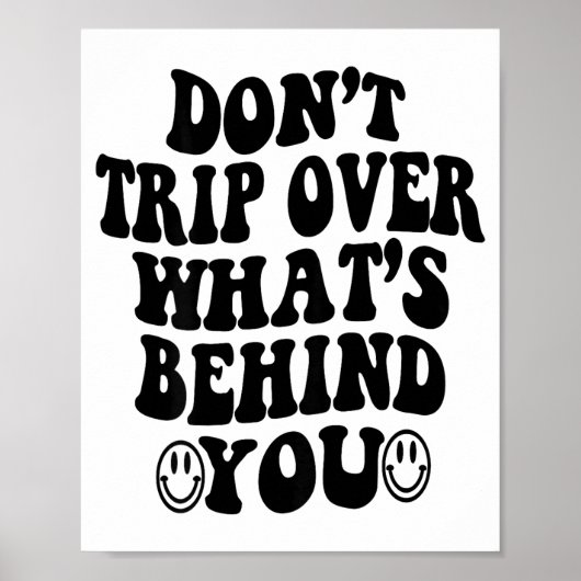 Don't Trip Over What's Behind You , Trendy Aesthet Poster (Voorkant)