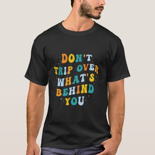 Don'T Trip Over W'S Behind You Psychedelic Trippy T-shirt (Voorkant)